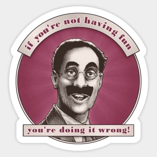 Groucho v8 - If You're Not Having Fun Sticker